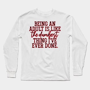 Being an Adult Long Sleeve T-Shirt